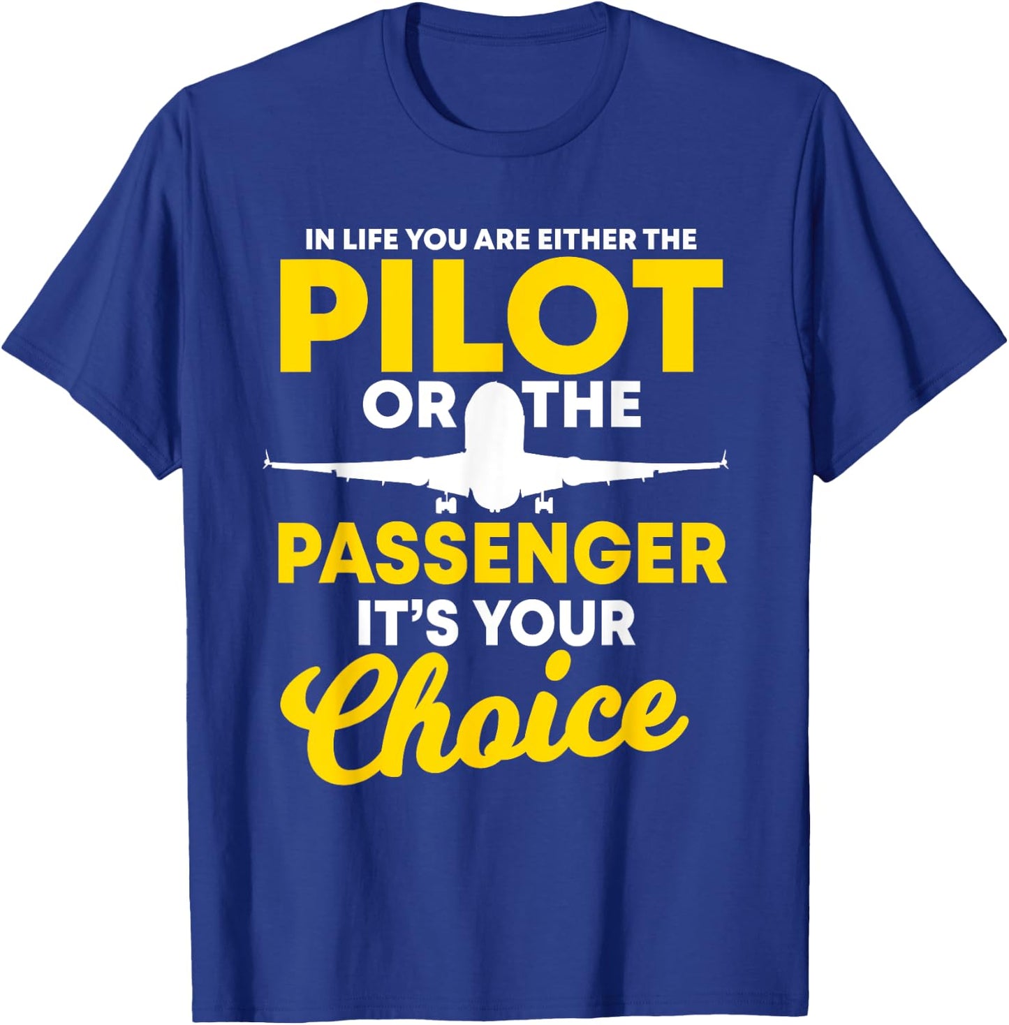 In Life You Are Either A Pilot Or The Passenger Airplane T-Shirt - T-Shirt | Royal