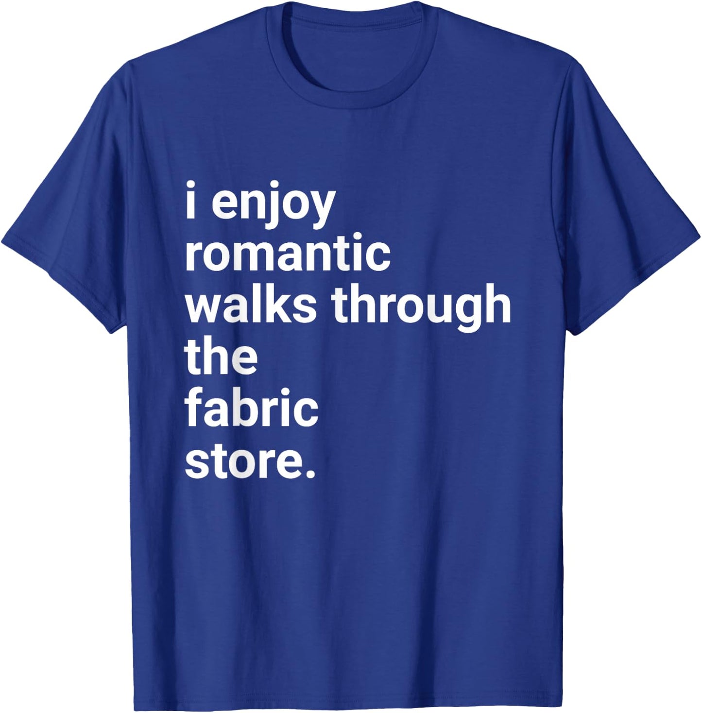 Funny Sewing Shirt Romantic Walks Fabric Store Crotchet Gift T-Shirt - T-Shirt | Royal