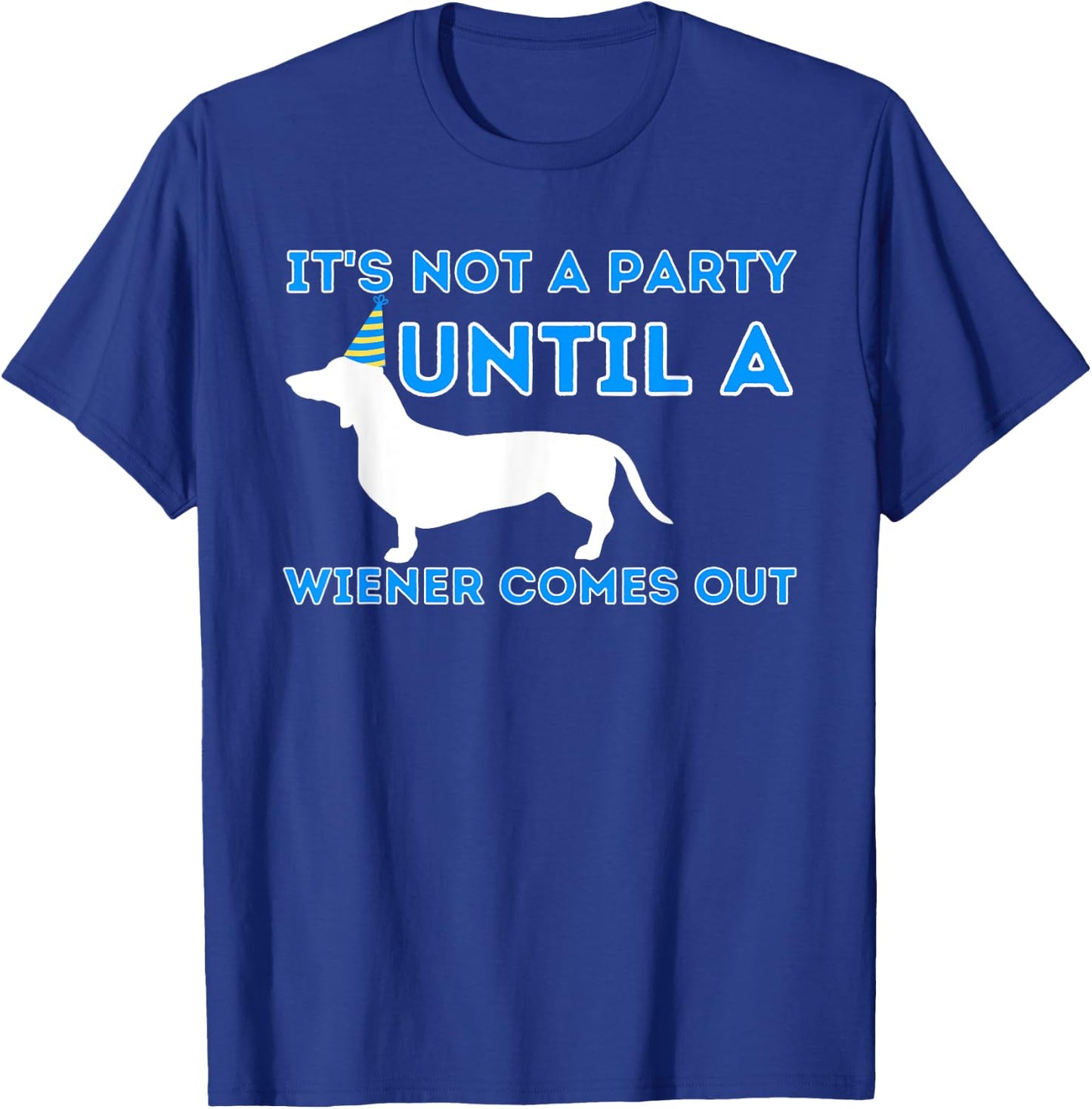 Not A Party Until A Wiener Comes Out - Dachshund Badger Dog Women T-Shirt - T-Shirt | Royal