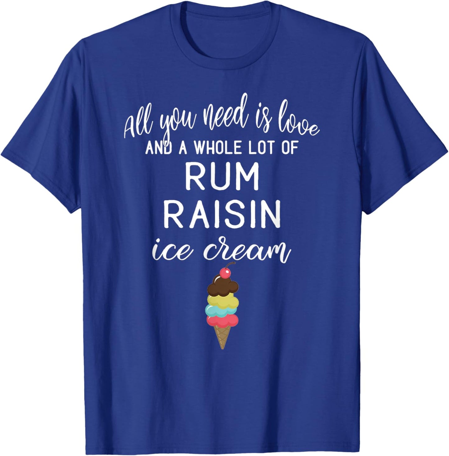 Rum Raisin Ice Cream Graphic - All You Need is Love and Ice Women T-Shirt - T-Shirt | Royal