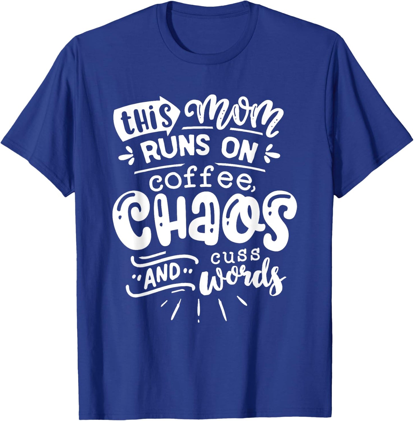 This Mom Runs on Coffee Chaos and Cuss Words Shirt Funny T-Shirt - T-Shirt | Royal