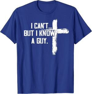 Funny I can't,But i know a guy,God Funny,love God T-Shirt - T-Shirt | Royal
