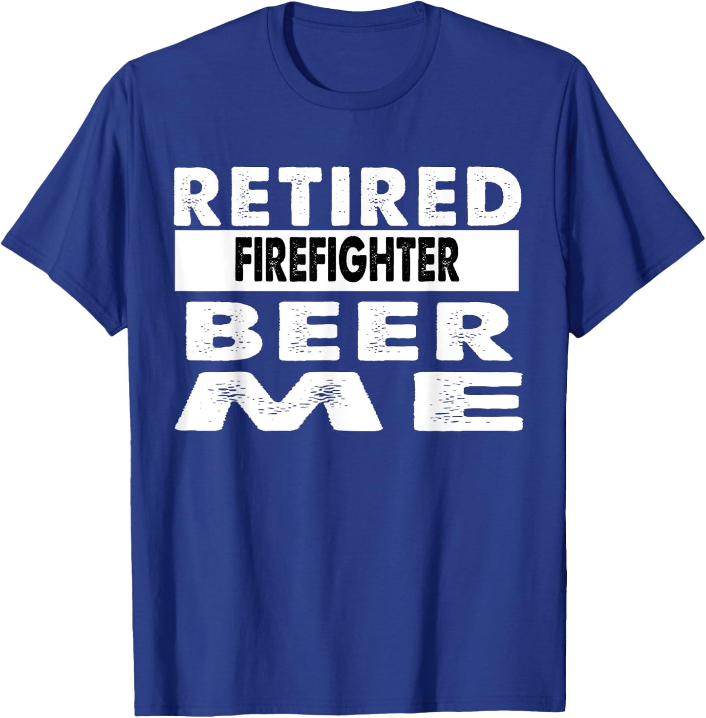 Retired Firefighter Beer Me Retirement Gift T-Shirt - T-Shirt | Royal