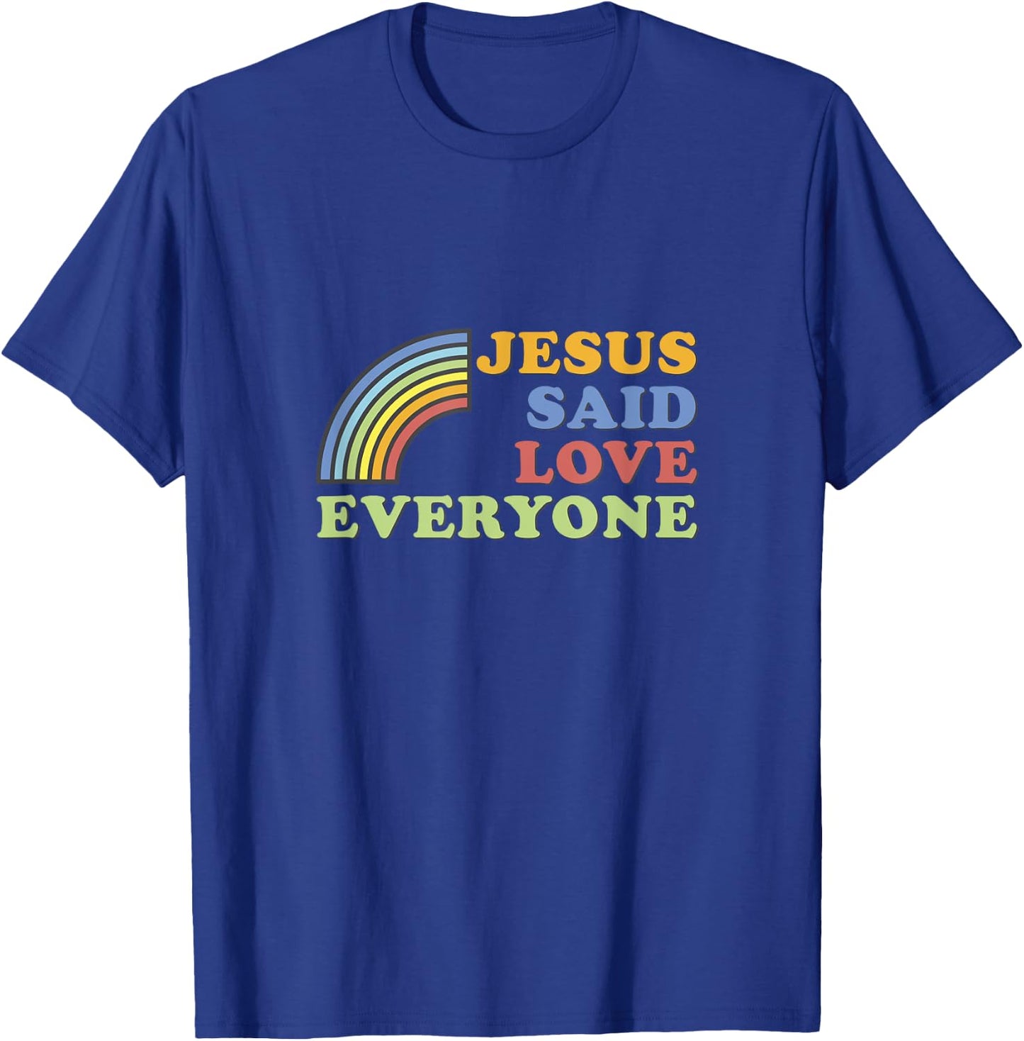 Jesus Said Love Everyone Rainbow T-Shirt - T-Shirt | Royal