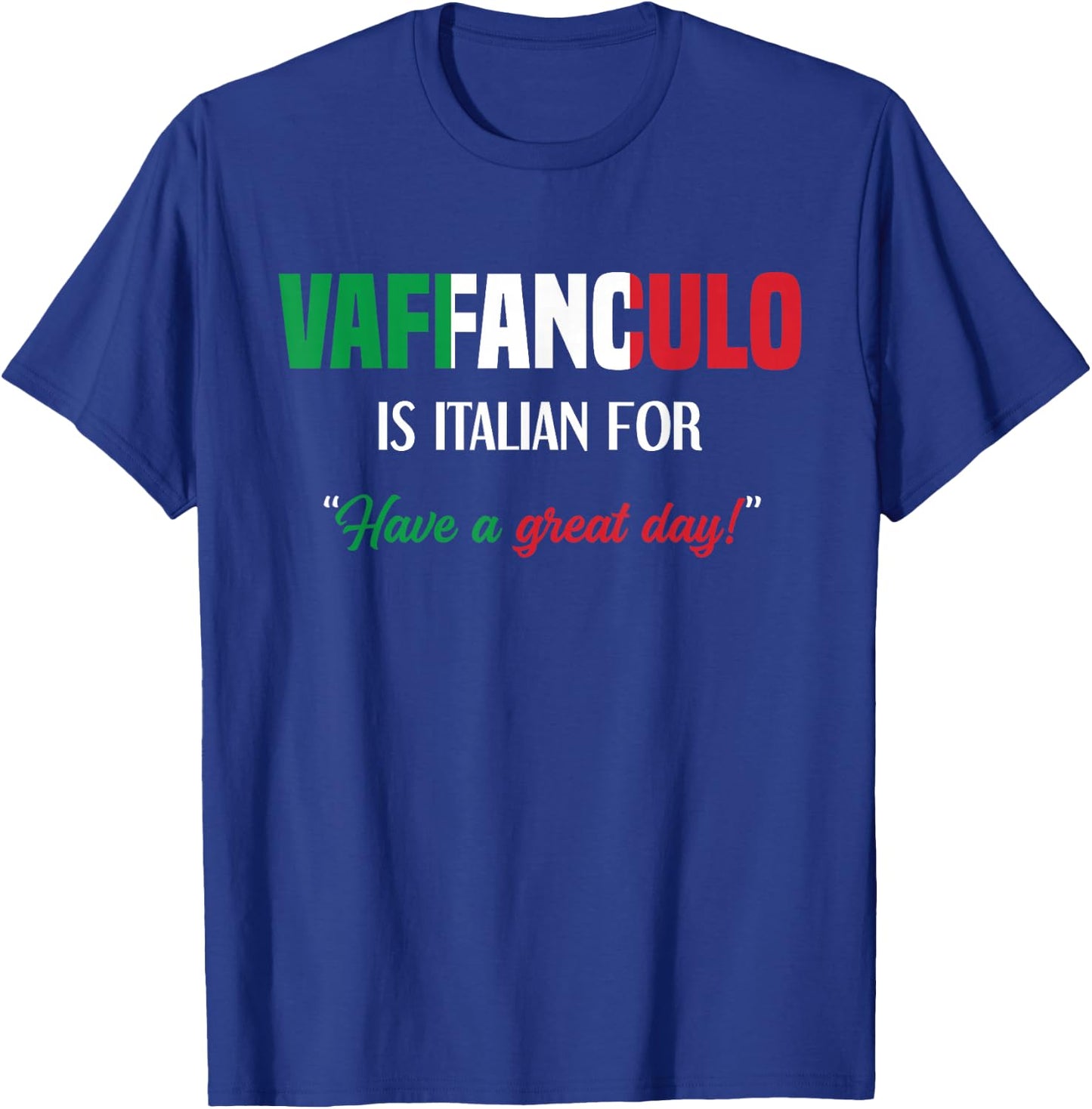 Funny Italian Saying Vaffanculo Have A Great Day T-Shirt - T-Shirt | Royal