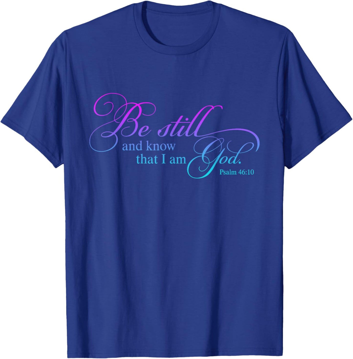 Be Still and Know That I Am God Funny Christian Love God T-Shirt - T-Shirt | Royal