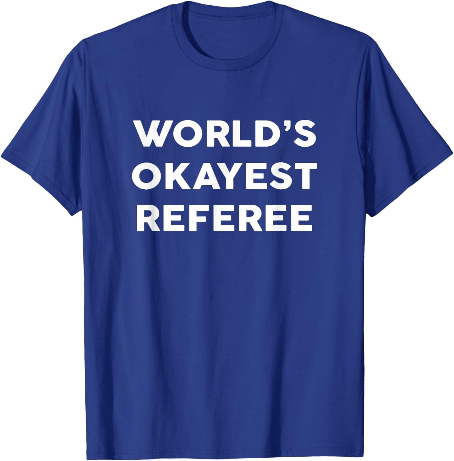 World's Okayest REFEREE for REFEREES T-Shirt - T-Shirt | Royal