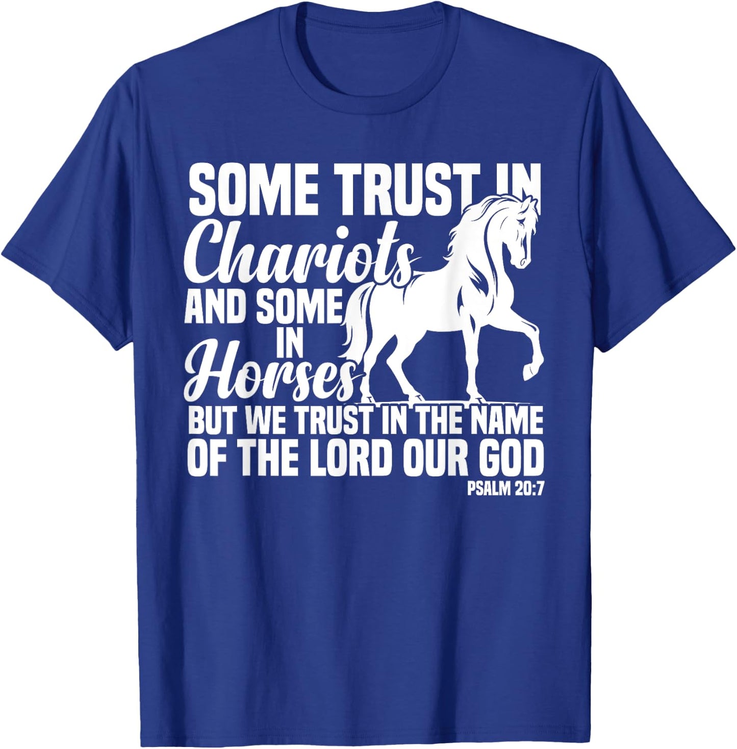 Some Trust In Chariots And Some In Horses Christian T-Shirt - T-Shirt | Royal