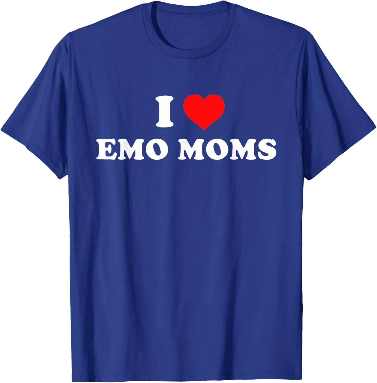 I Love Emo Moms T-Shirt - T-Shirt | Royal