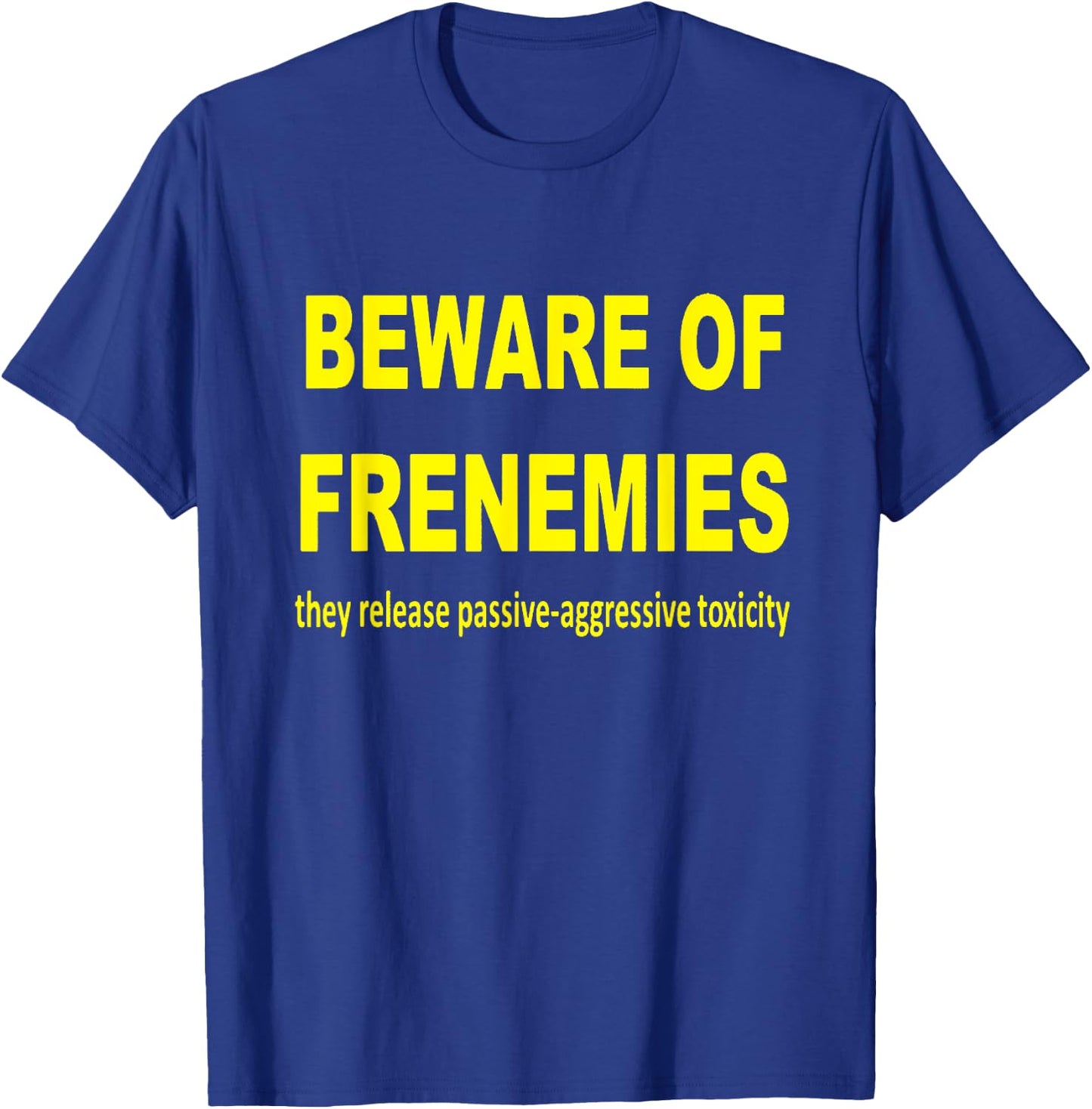 Beware of Frenemies T-Shirt - T-Shirt | Royal