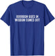 Bourbon Goes In Wisdom Comes Out T-Shirt - T-Shirt | Royal