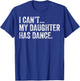 I Can't My Daughter Has Dance Funny Dance Mom T-Shirt - T-Shirt | Royal