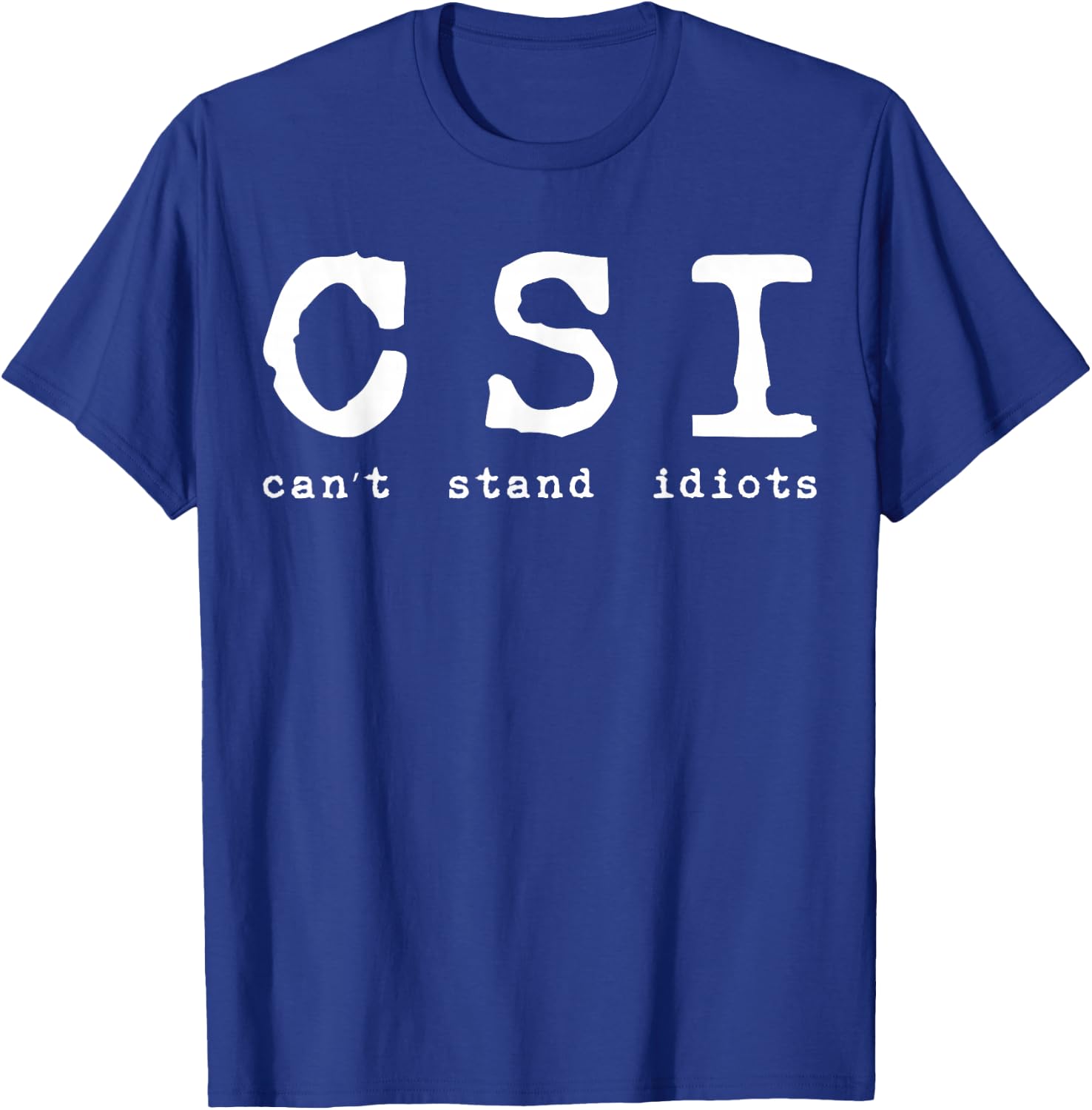 Csi Can't Stand Idiots Police T-Shirt - T-Shirt | Royal