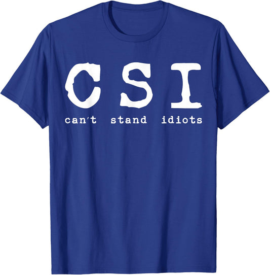 Csi Can't Stand Idiots Police T-Shirt - T-Shirt | Royal