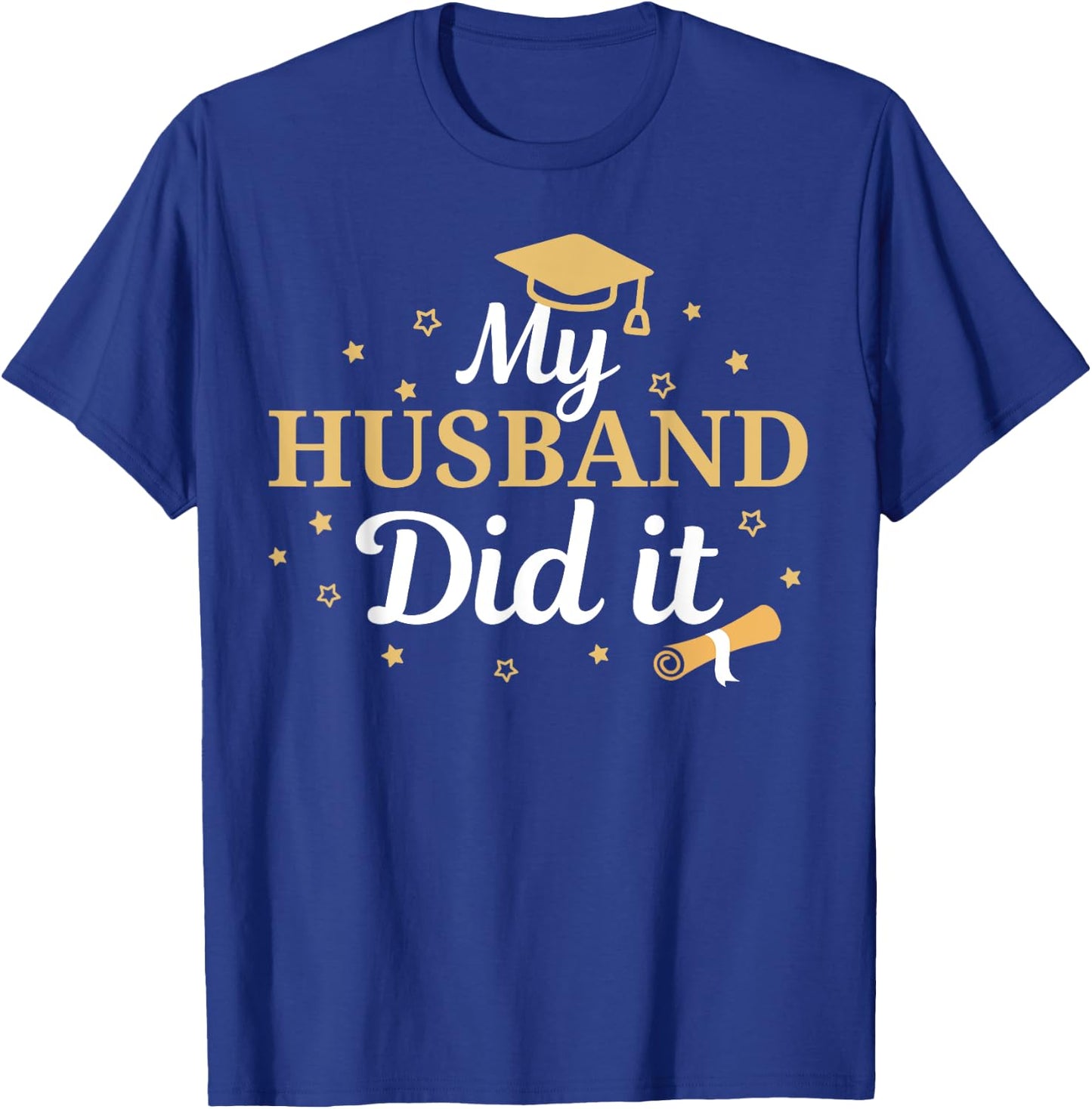 My Husband Did It Proud Class Senior Graduate Graduation T-Shirt - T-Shirt | Royal