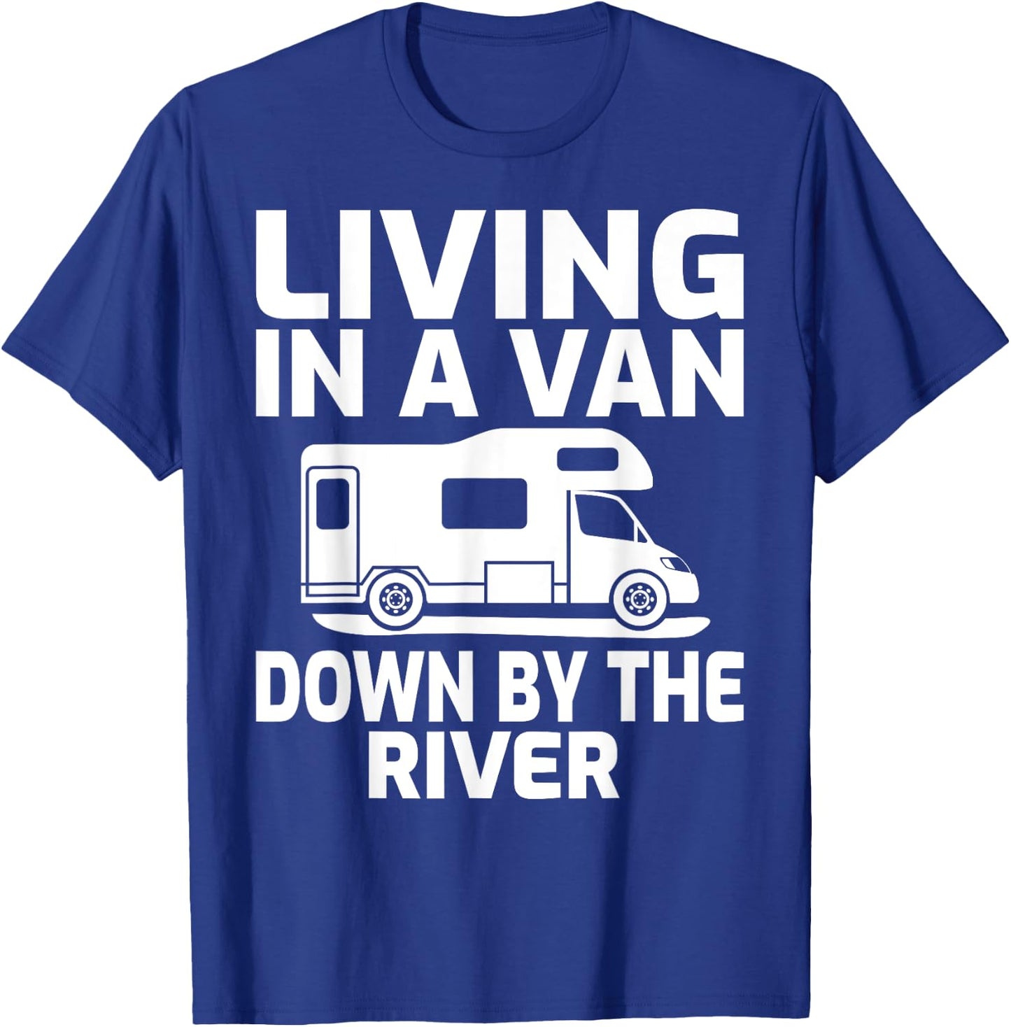 Living In A Van Down By The River RV Camping T-Shirt - T-Shirt | Royal