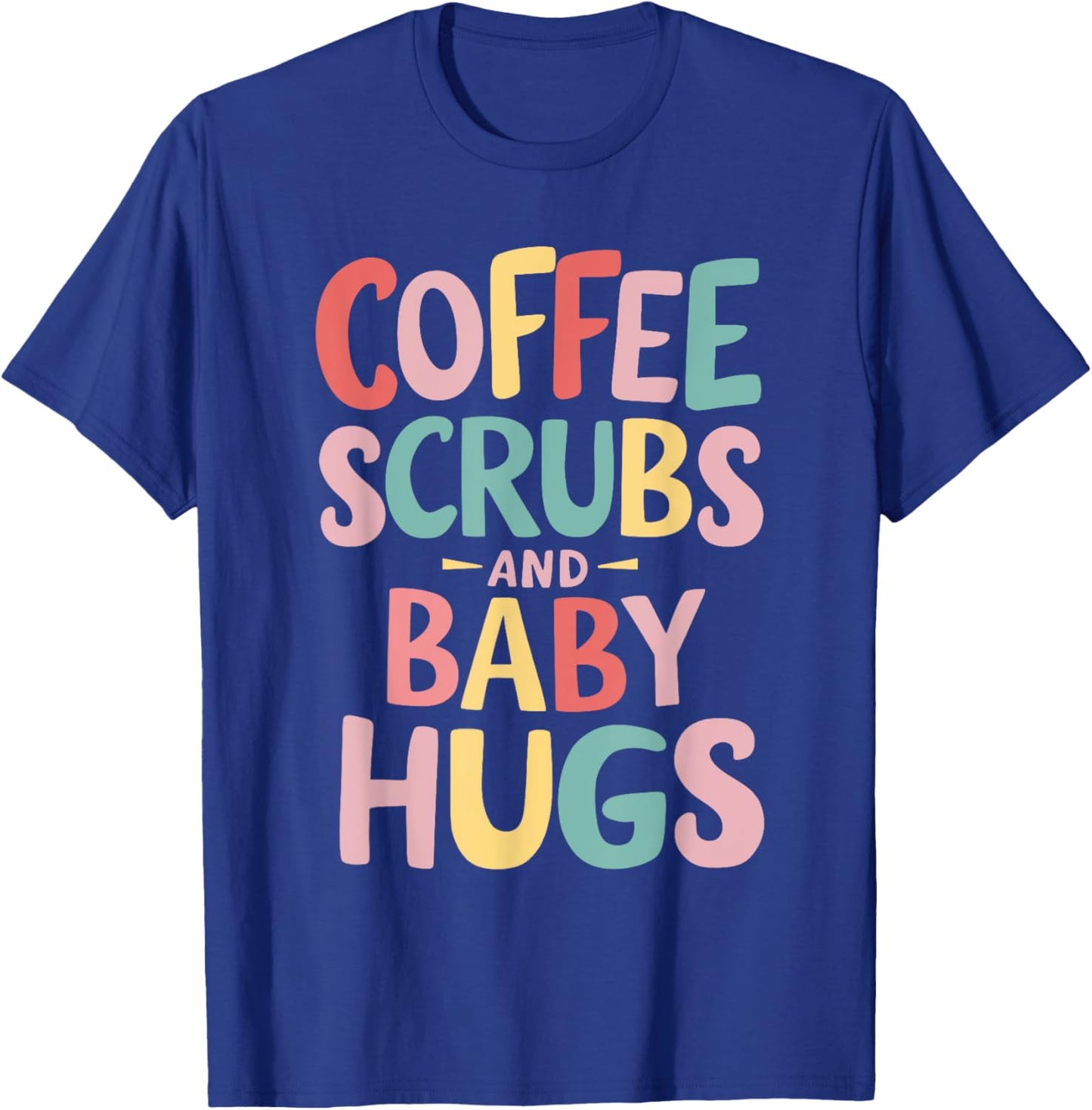 Coffee Scrubs And Baby Hugs T-Shirt - T-Shirt | Royal