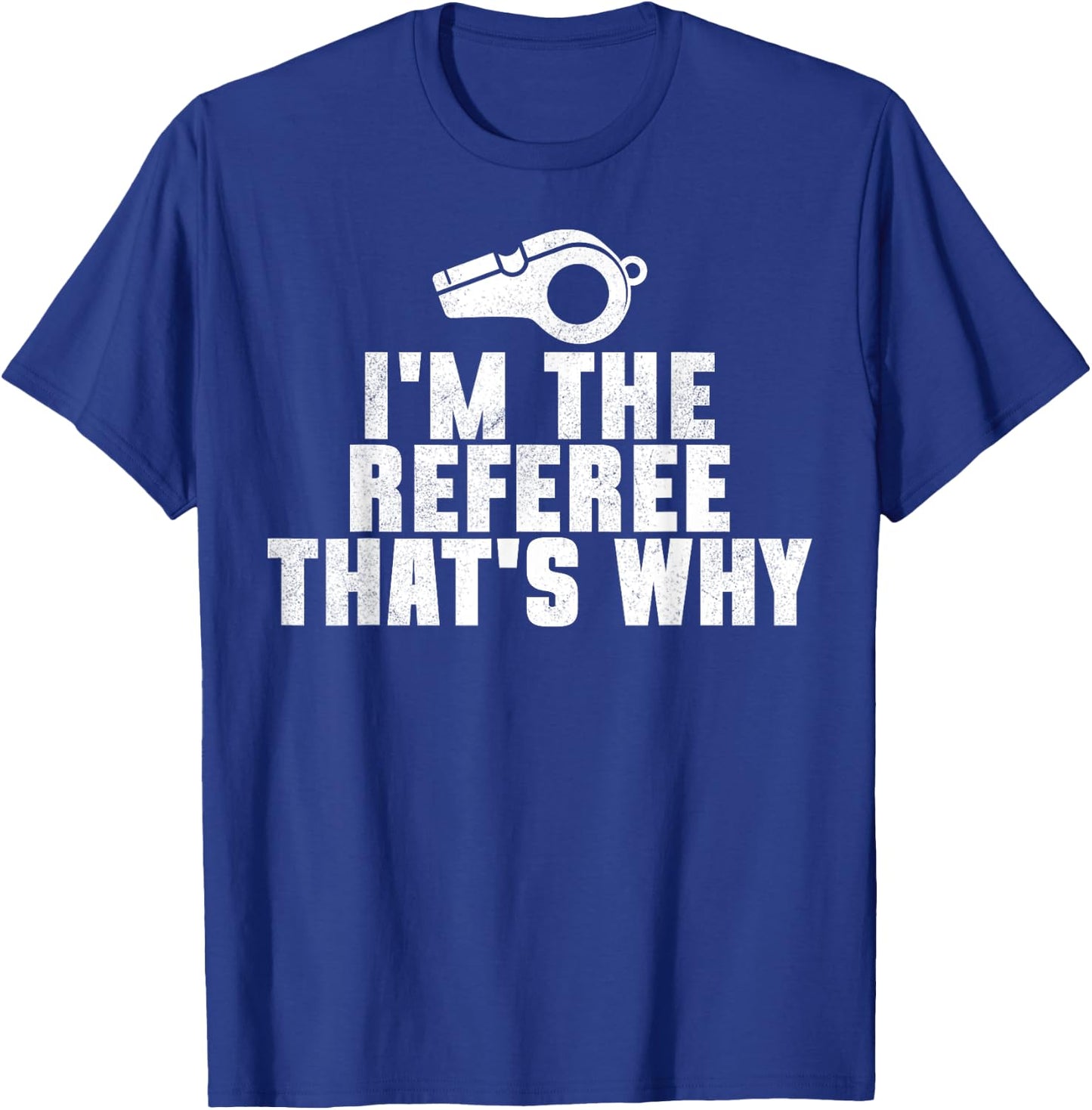 I'm The Referee That's Why Football Funny T-Shirt - T-Shirt | Royal