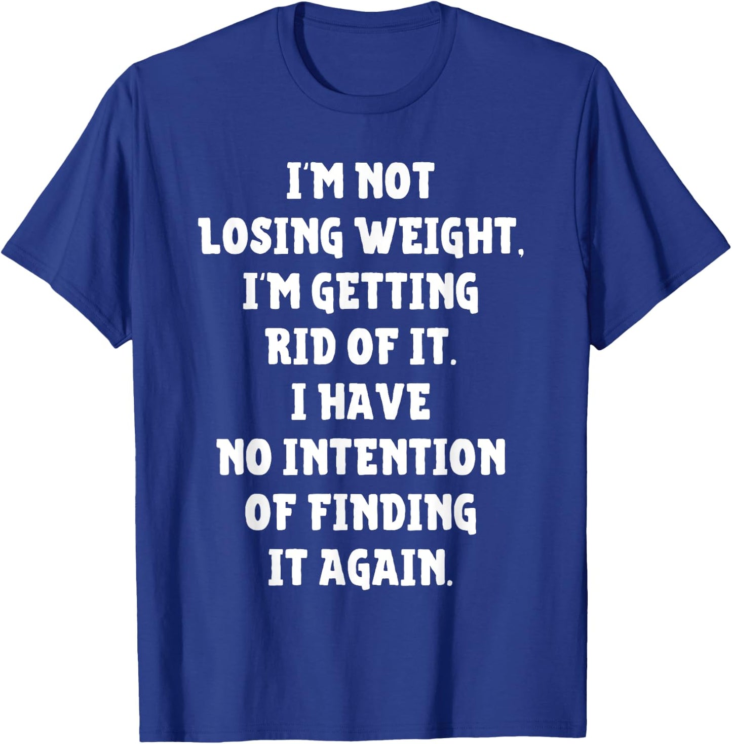 I'm Not Losing Weight Im Getting Rid Of It Funny Weight Loss T-Shirt - T-Shirt | Royal