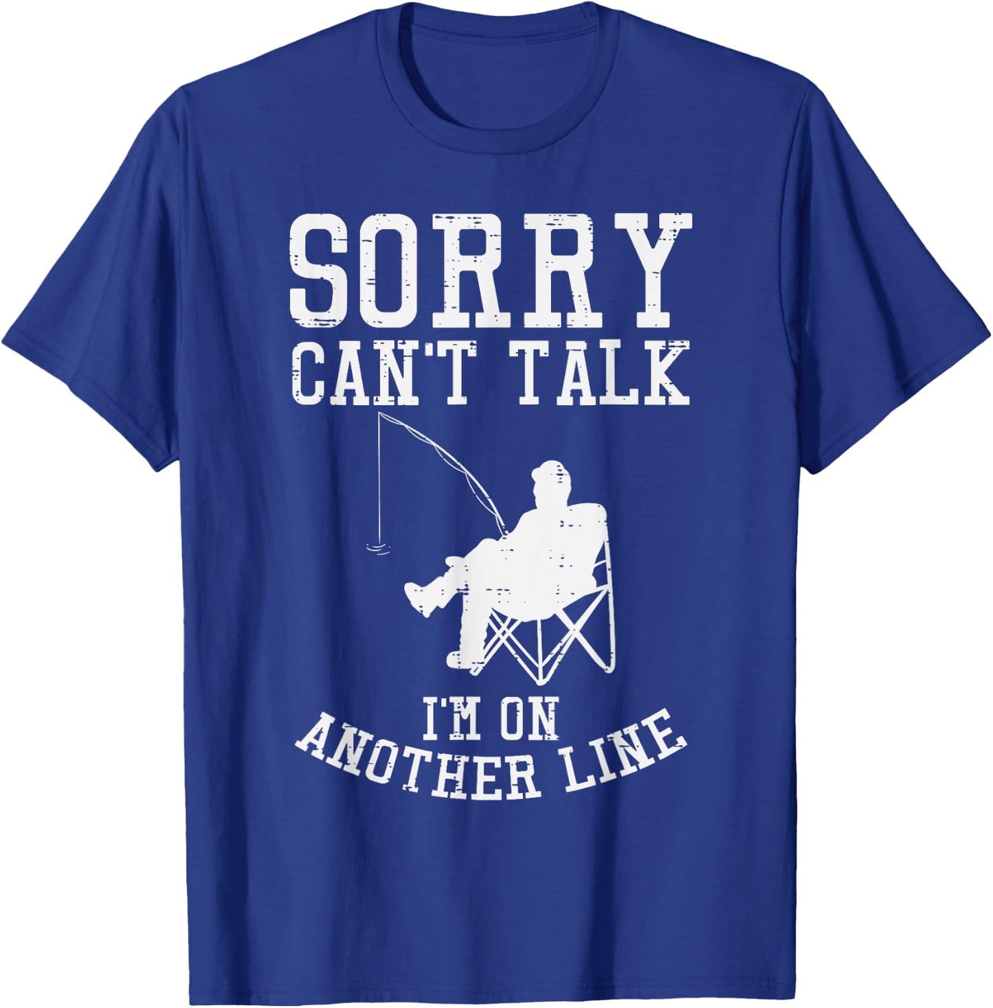 Sorry Cant Talk Another Line Funny Fishing Fisherman Gift T-Shirt - T-Shirt | Royal