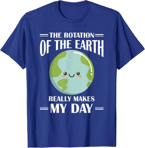 The Rotation Of Earth Really Makes My Day Earth Day T-Shirt - T-Shirt | Royal