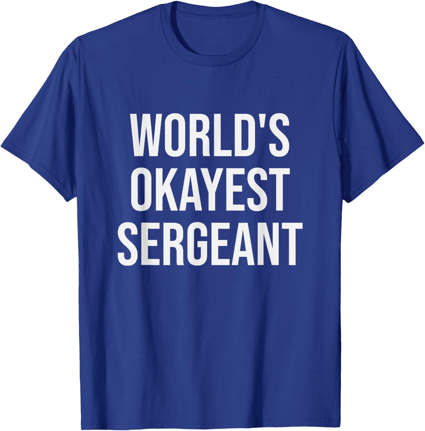World's Okayest Sergeant - Funny Sergeant Gift T-Shirt - T-Shirt | Royal