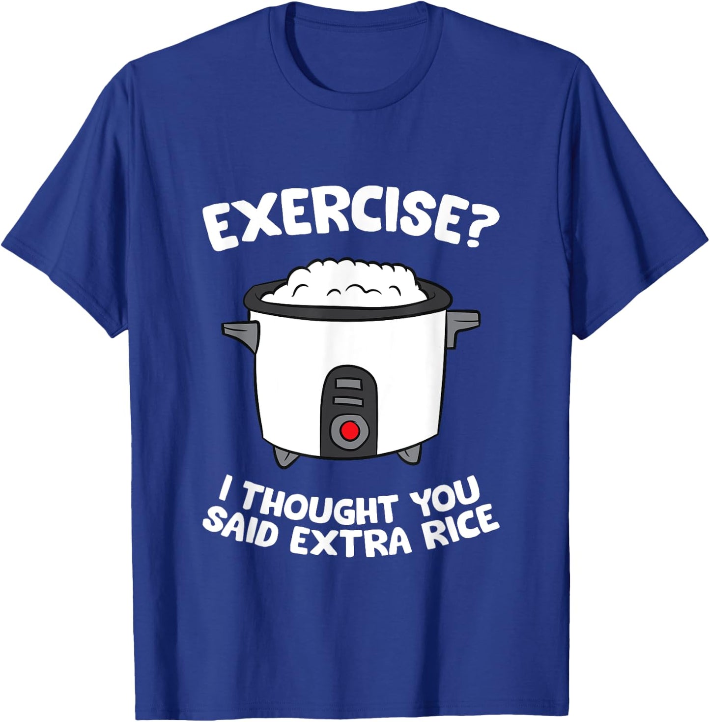 School Exercise I Thought You Said Extra Rice Rice Cooker T-Shirt - T-Shirt | Royal