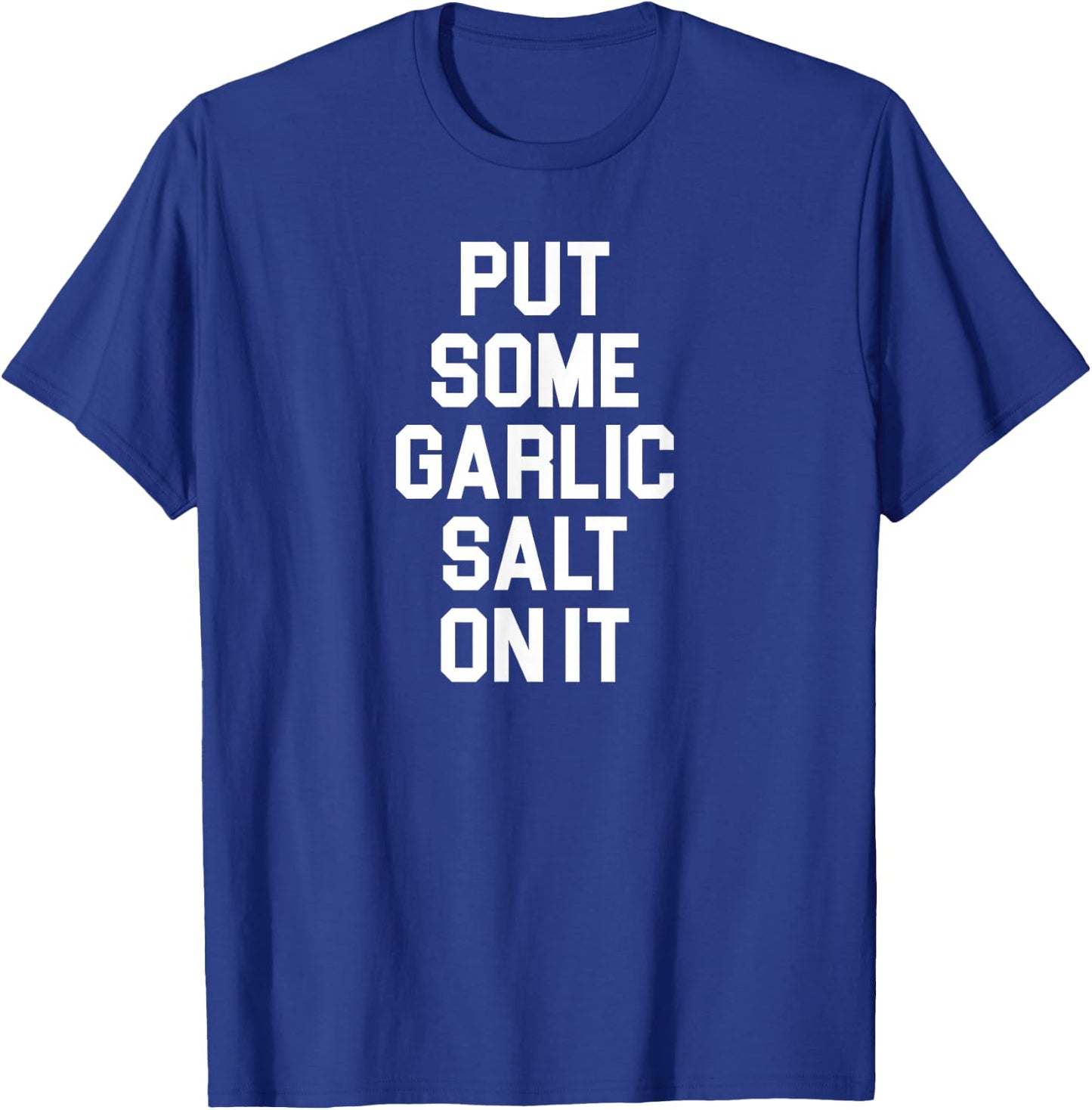 Put Some Garlic Salt On It Funny Awesome Garlic Salt Lover T-Shirt - T-Shirt | Royal