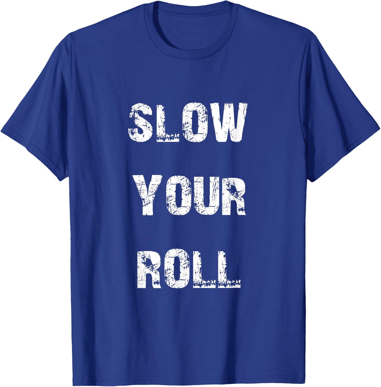 Slow down your roll. T-Shirt - T-Shirt | Royal