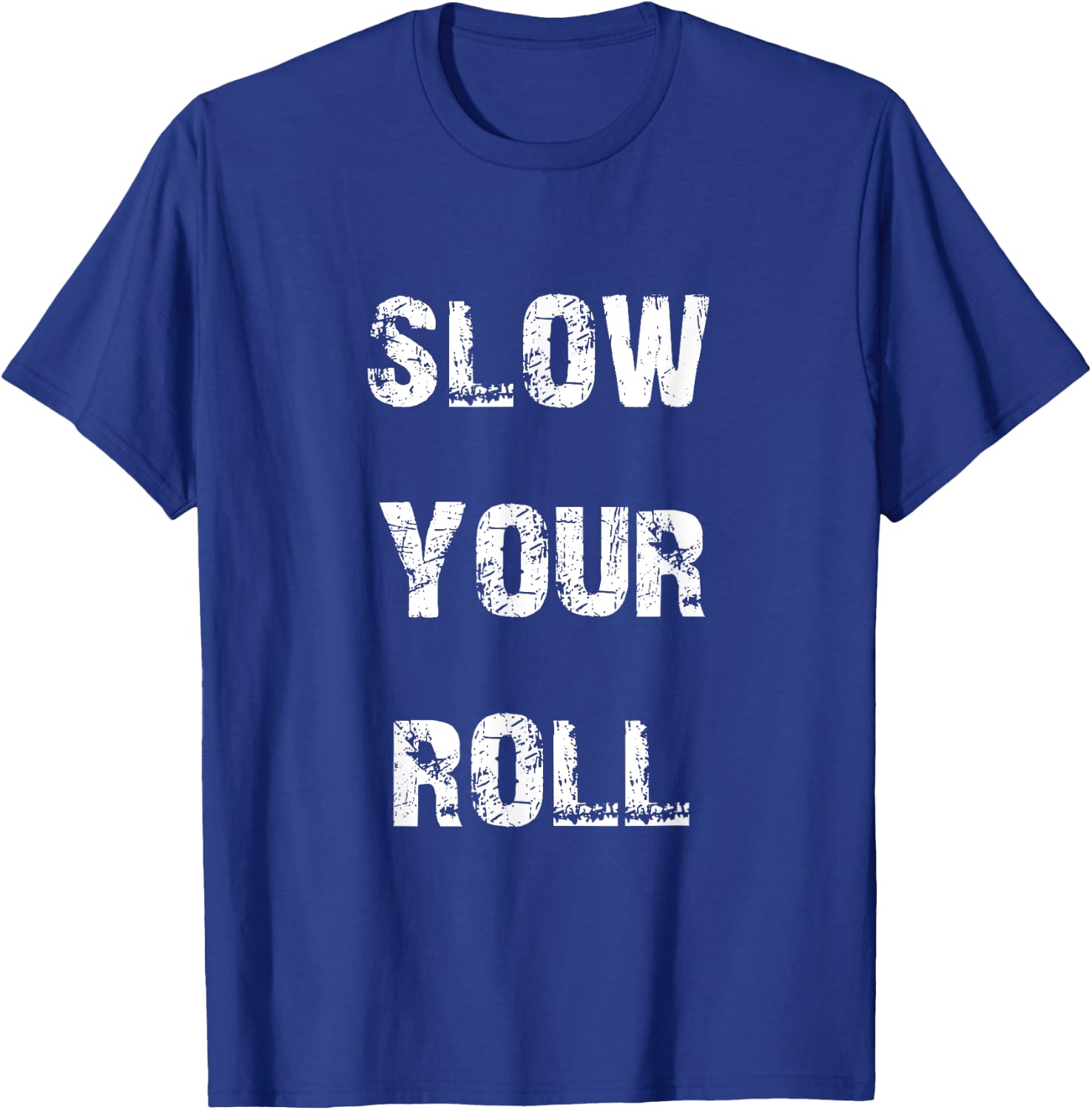 Slow down your roll. T-Shirt - T-Shirt | Royal