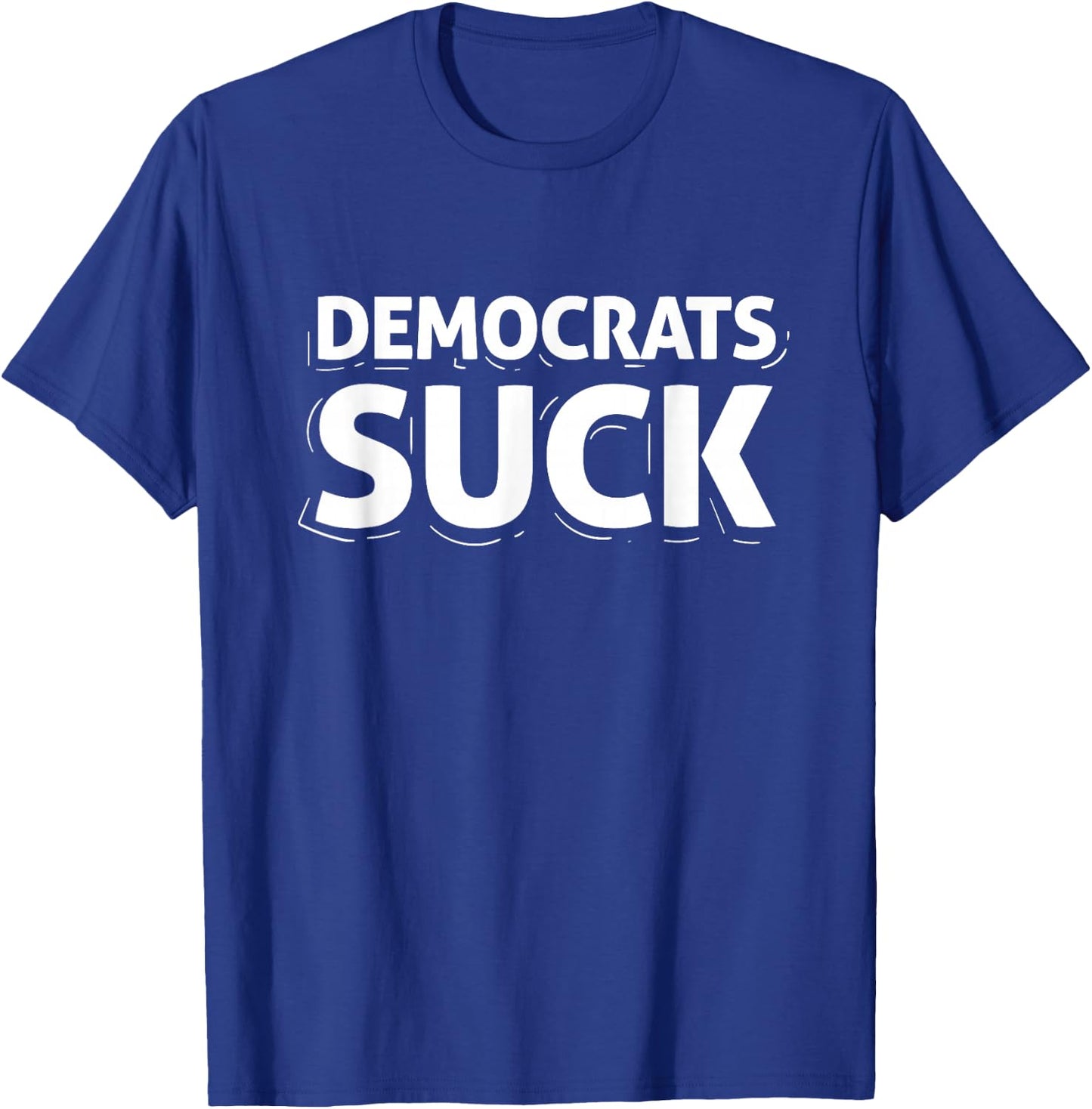 Democrats Suck Quote Funny T-Shirt - T-Shirt | Royal