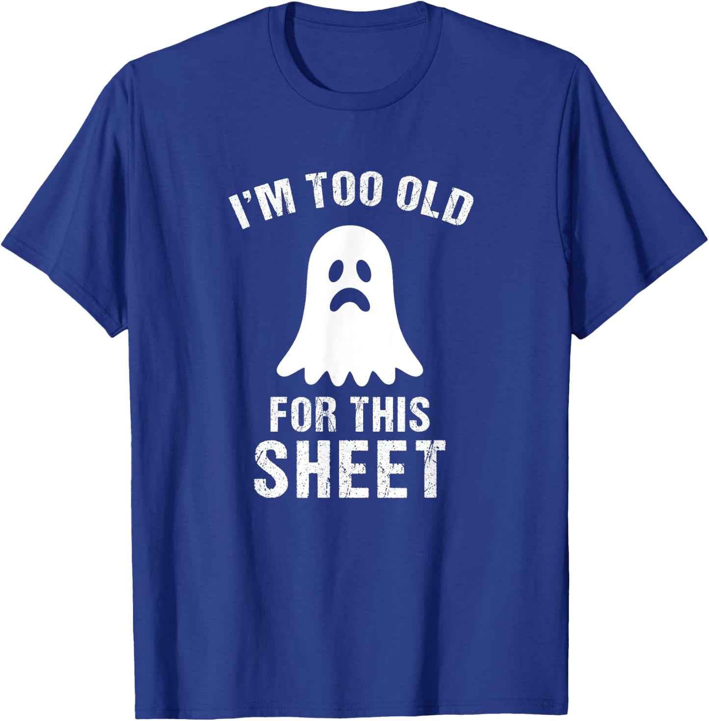 I'm Too Old For This Sheet Funny Halloween Costume T-Shirt - T-Shirt | Royal