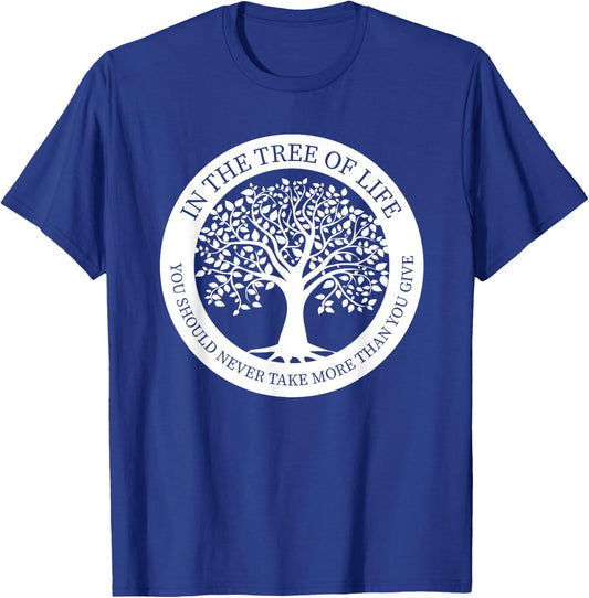 In The Tree Of Life You Should Never Take More Than You Give T-Shirt - T-Shirt | Royal