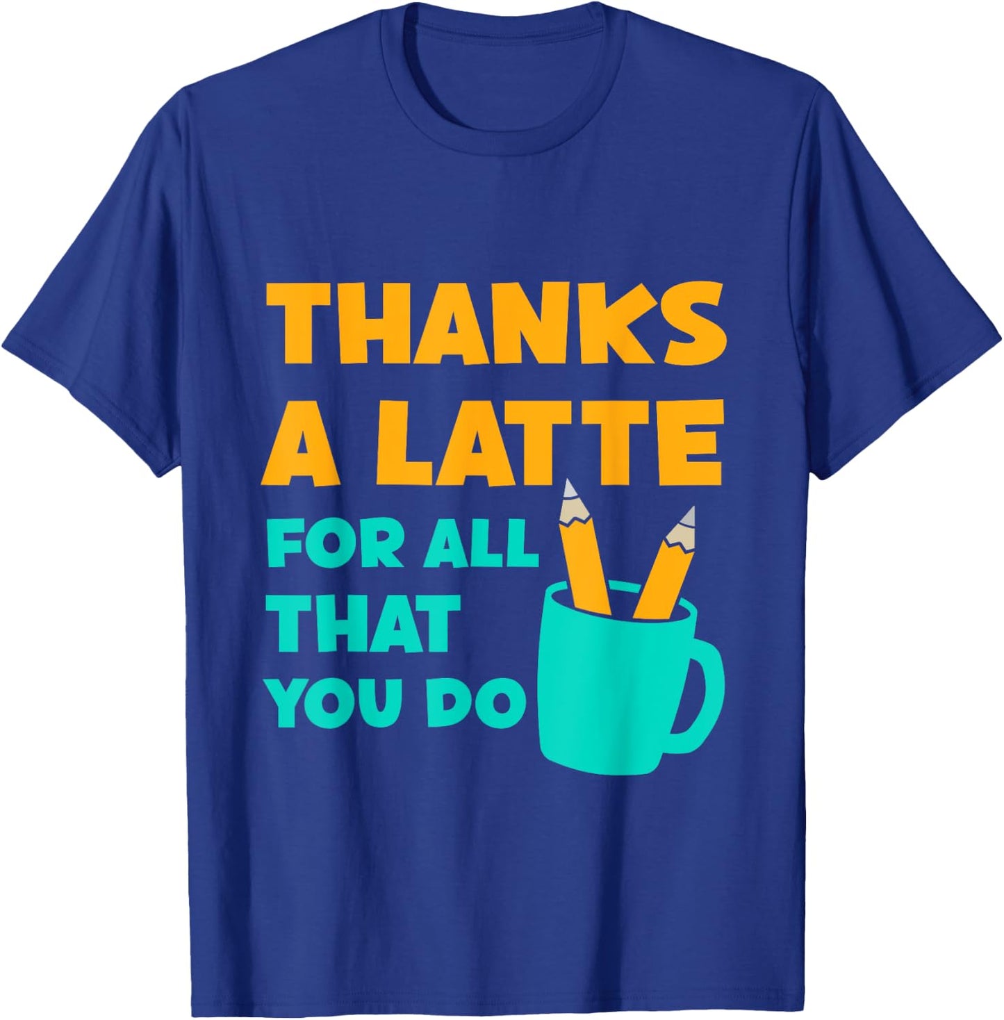 Thanks A Latte For All That You Do Teacher Thank You Love T-Shirt - T-Shirt | Royal