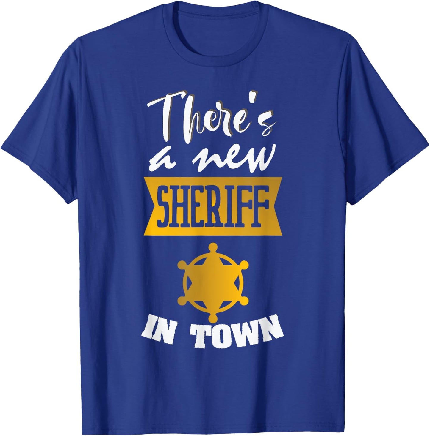 Funny Saying There's a New Sheriff In Town Deputy Women Men T-Shirt - T-Shirt | Royal