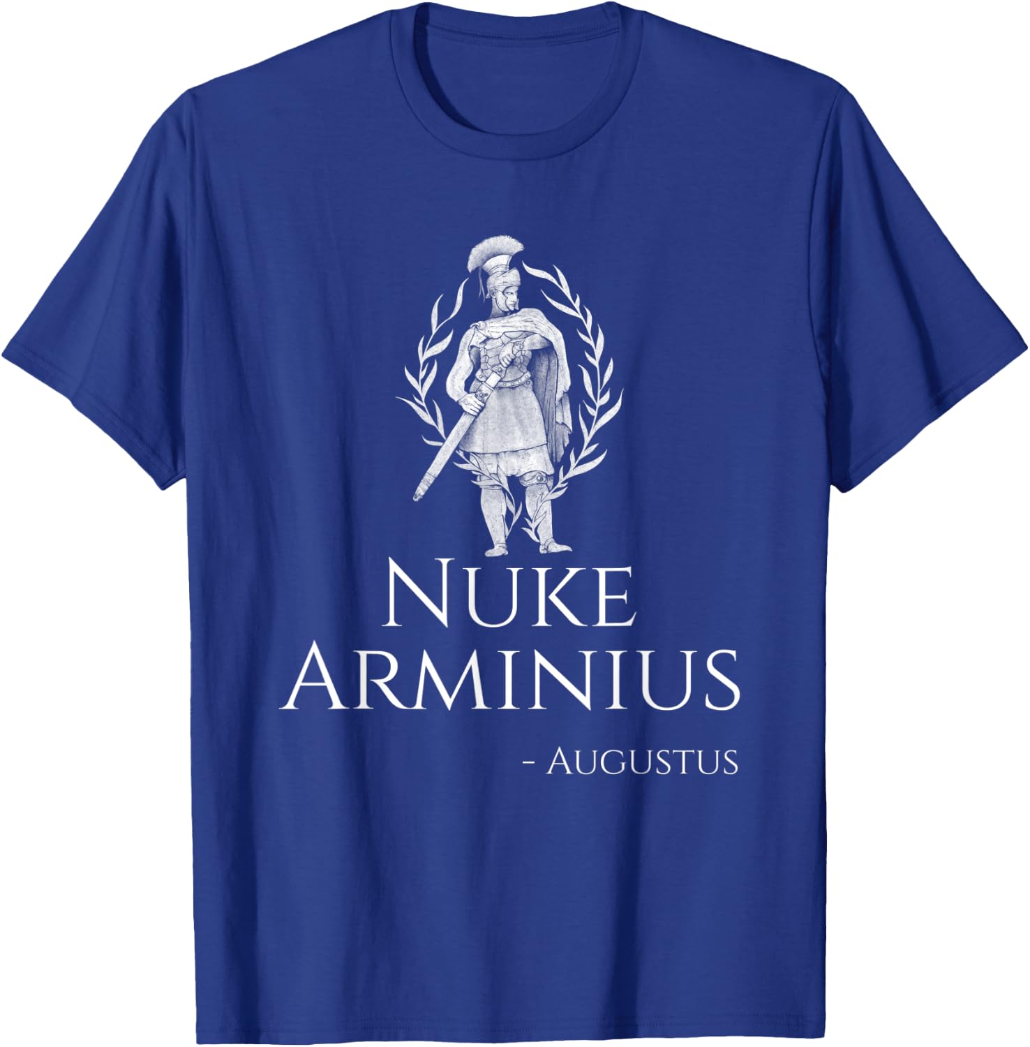 Caesar Augustus - Nuke Arminius - Funny Roman History Gift T-Shirt - T-Shirt | Royal