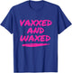 #VaxxedandWaxed Vaxxed and Waxed Ready To Relax Shirt Vaxed T-Shirt - T-Shirt | Royal