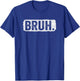 Bruh Funny Saying Meme Bro Mom Slang Boy Girls Teens Youth T-Shirt - T-Shirt | Royal