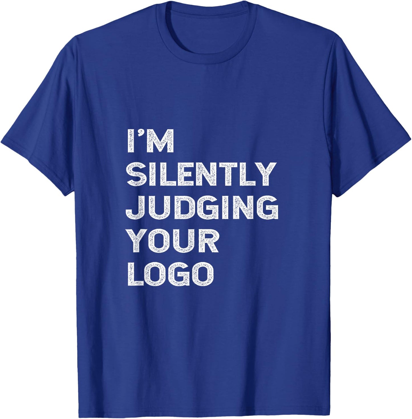 I'm Silently Judging Your Logo Funny Graphic Designer Quote T-Shirt - T-Shirt | Royal