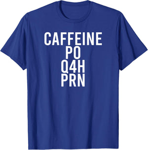 Caffeine Caffeine PO Q4H PRN Nurses Rx Meme T-Shirt - T-Shirt | Royal