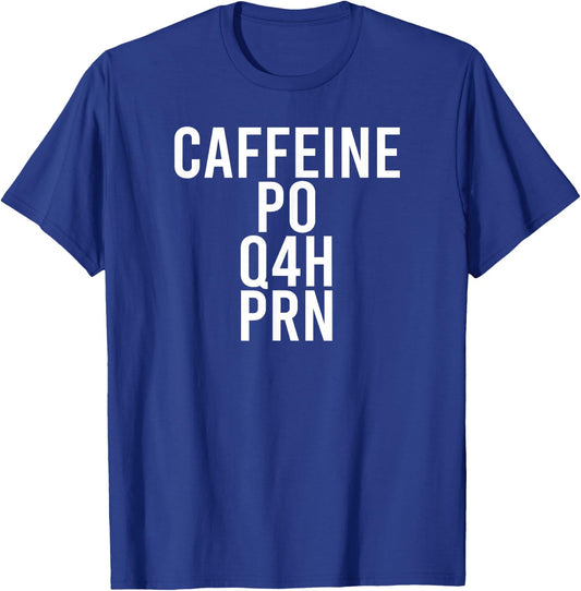 Caffeine Caffeine PO Q4H PRN Nurses Rx Meme T-Shirt - T-Shirt | Royal