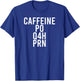 Caffeine Caffeine PO Q4H PRN Nurses Rx Meme T-Shirt - T-Shirt | Royal