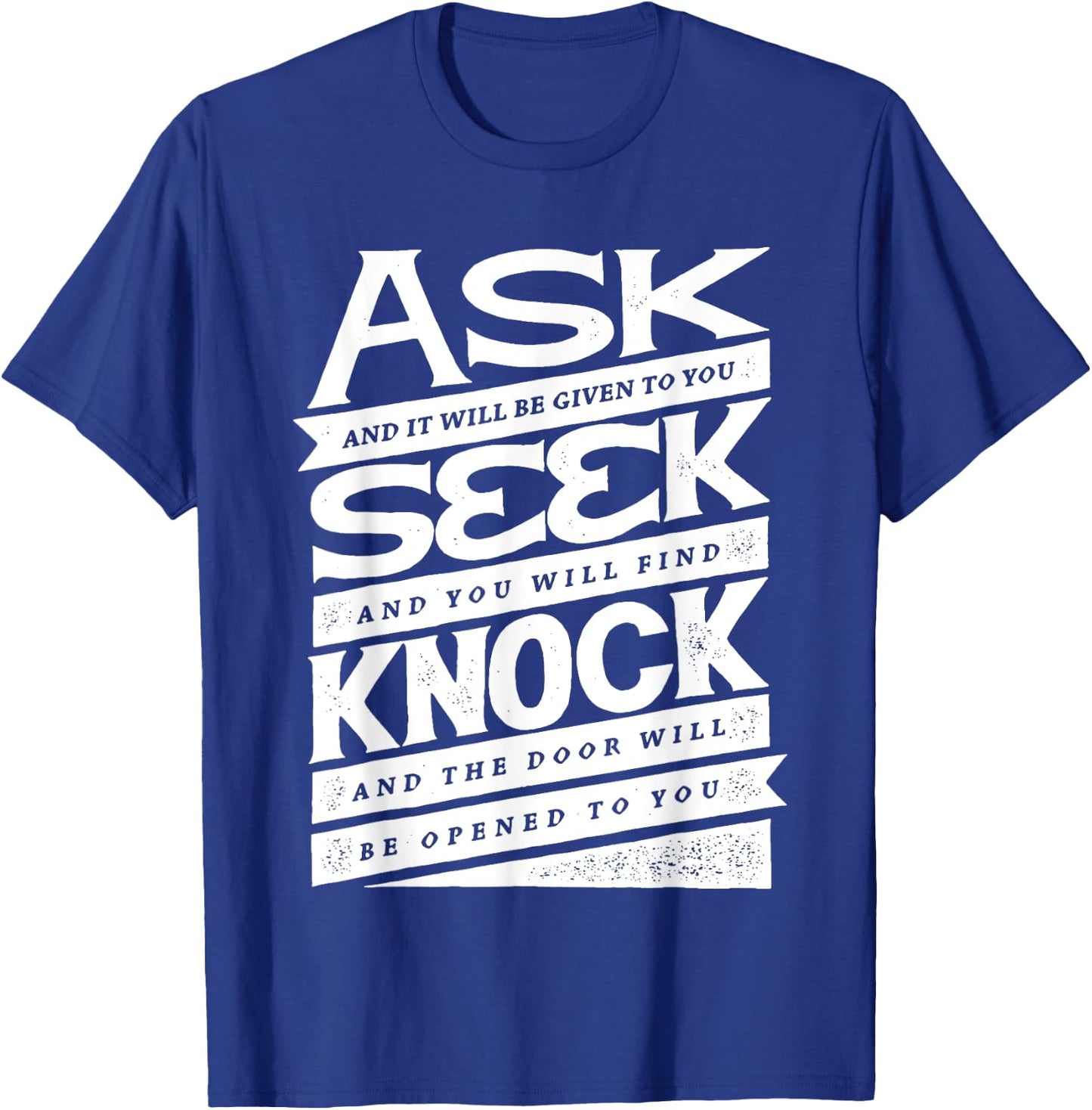 Ask (GIven) Seek (Find) Knock (Open) Christian Inspirational T-Shirt - T-Shirt | Royal
