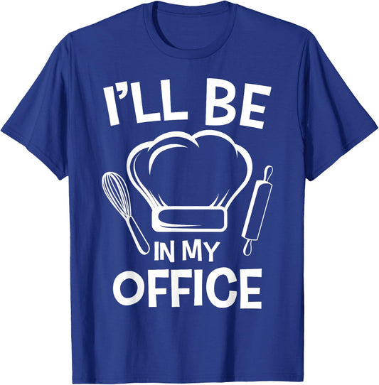 I'll Be In My Office Chef Hat Kitchen Cook Cuisine Culinary T-Shirt - T-Shirt | Royal