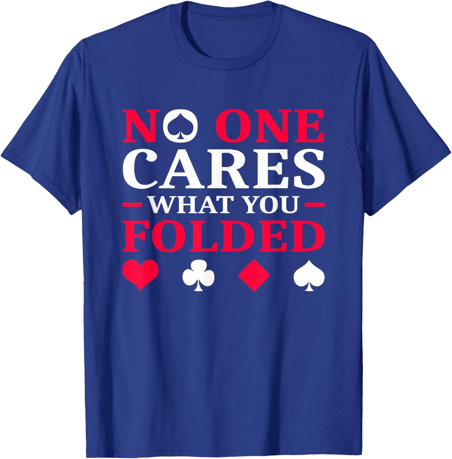 No One Cares What You Folded T-Shirt - T-Shirt | Royal