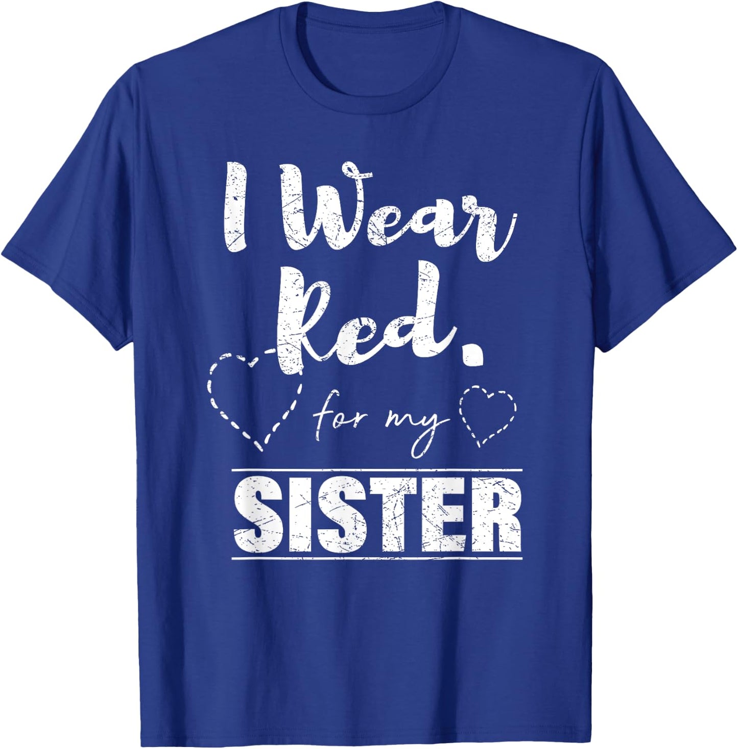 I Wear Red for my Sister , Heart Disease Awareness Gift T-Shirt - T-Shirt | Royal