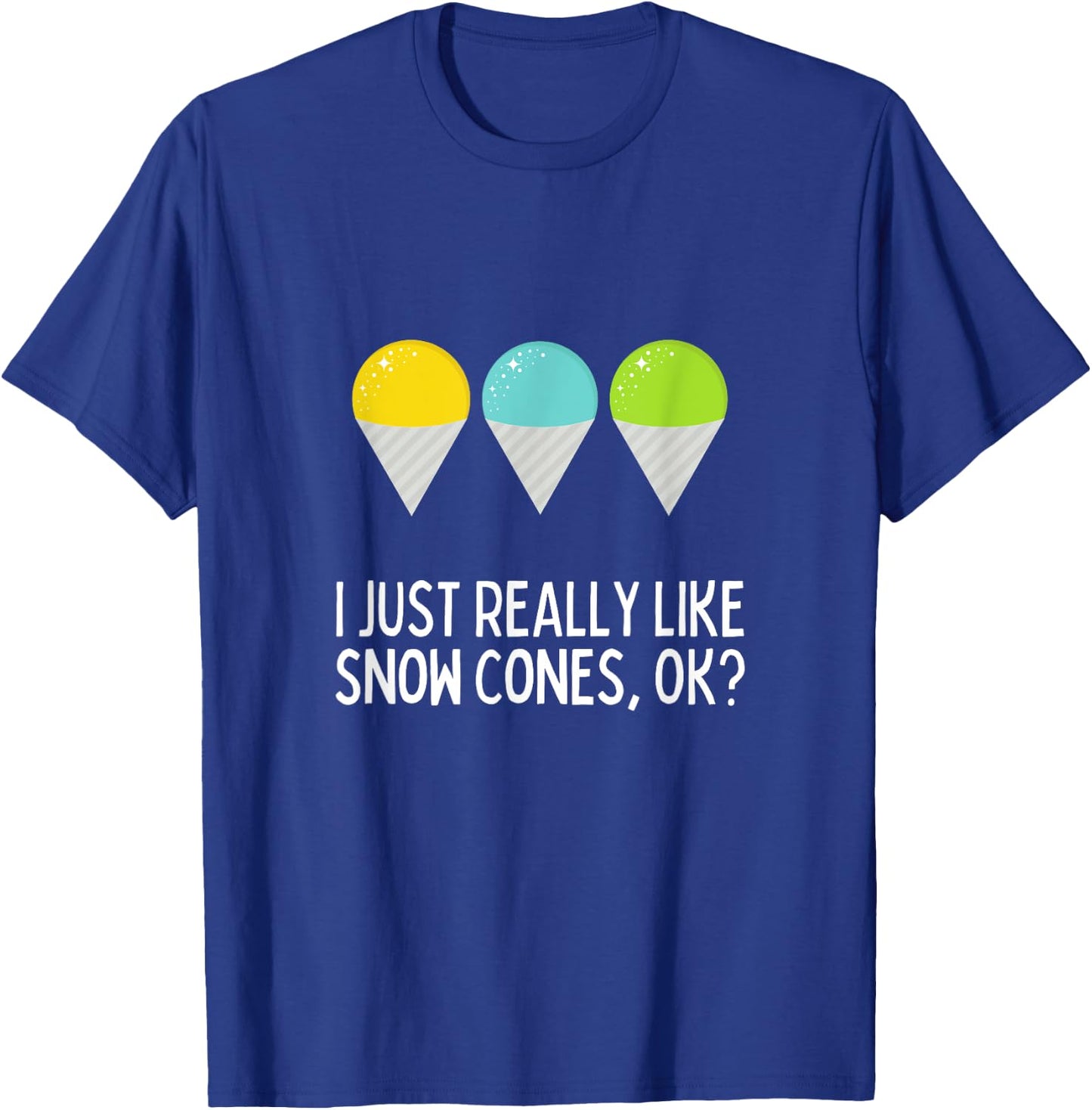 I Just Really Like Snow Cones Ok Funny Snow Cone Lover T-Shirt - T-Shirt | Royal