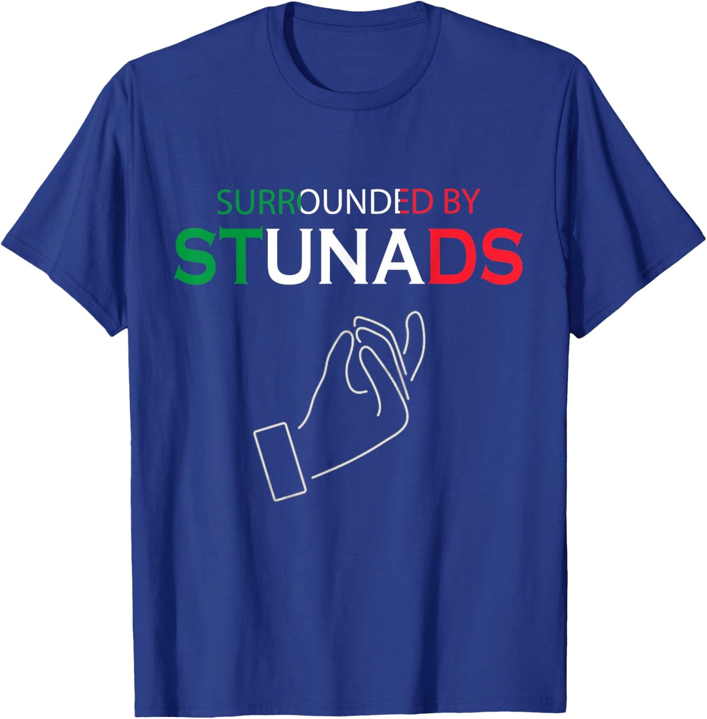 Funny Italian Sayings Surrounded By Stunads T-Shirt - T-Shirt | Royal