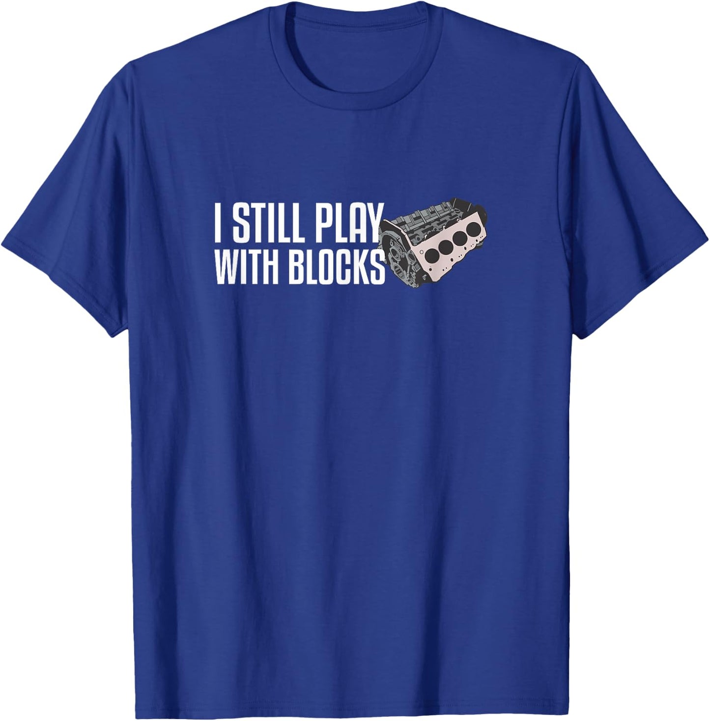 I Still Play With Blocks T-Shirt - T-Shirt | Royal