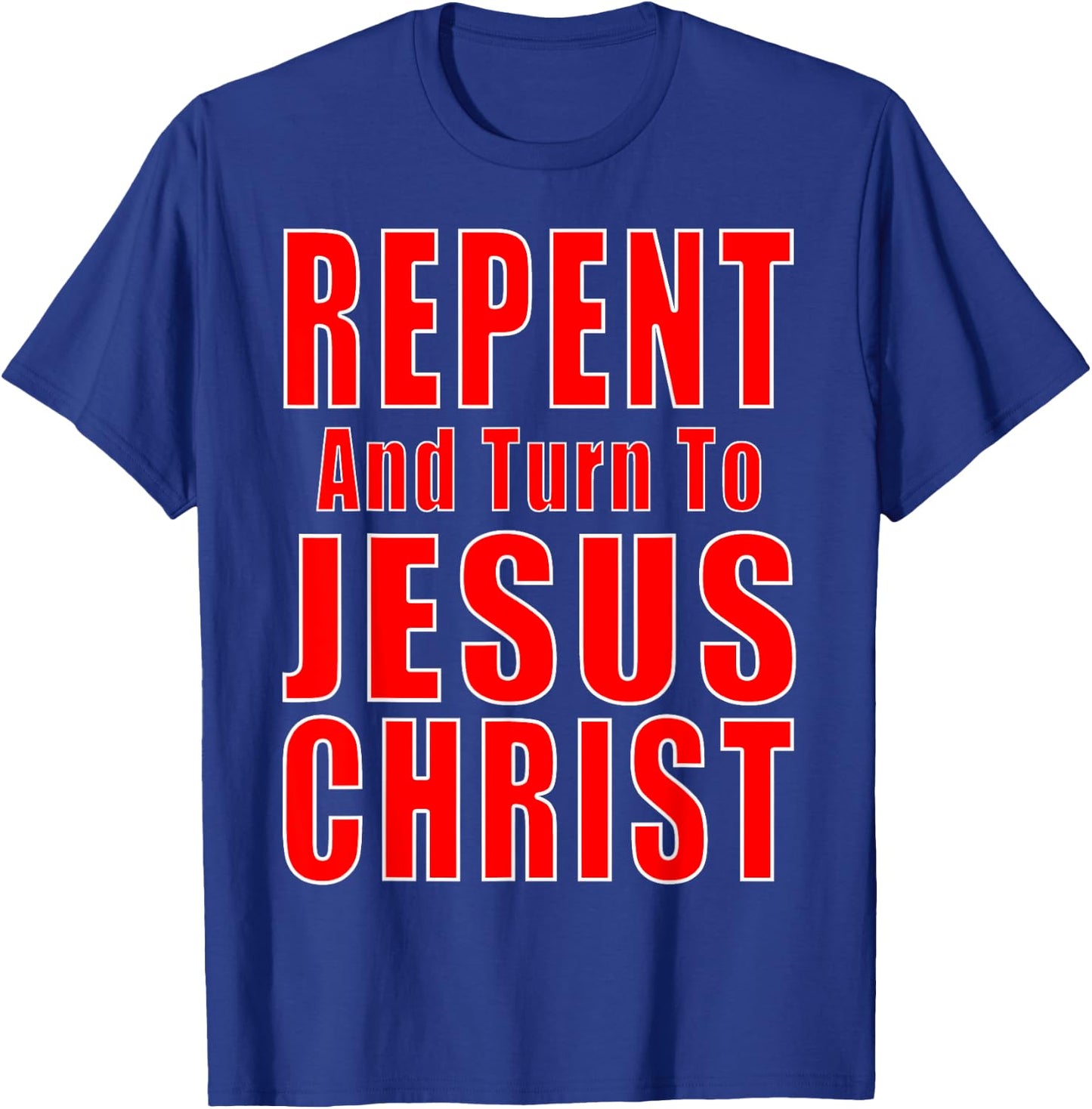 Repent & Believe in Jesus Christ Christian Evangelism Repent T-Shirt - T-Shirt | Royal